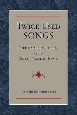 Twice Used Songs: Performance Criticism of the Songs of Ancient Israel - Giles, Terry, and Doan, William J