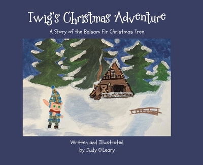 Twig's Christmas Adventure: A Story of the Balsam Fir Christmas Tree - 