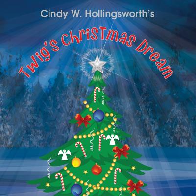 Twig's Christmas Dream - Hollingsworth, Cindy W, and Bemer Coble, Lynn (Editor)