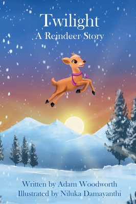 Twilight: A Reindeer Story - Woodworth, Adam, and Hogfeldt, Judy (Editor)