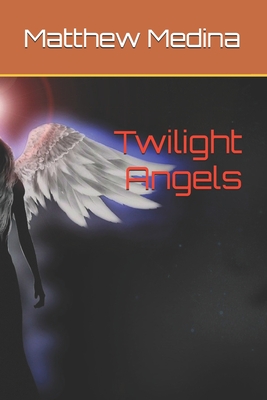 Twilight Angels - Medina, Matthew