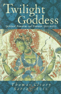 Twilight Goddess: Spiritual Feminism and Feminine Spirituality - Cleary, Thomas F, PH.D., and Aziz, Sartaz
