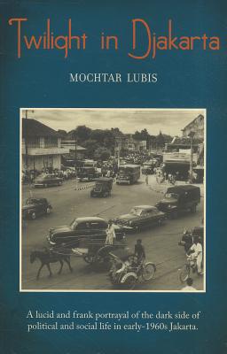 Twilight in Djakarta - Lubis, Mochtar, and Holt, Claire (Translated by)