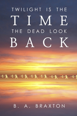 Twilight Is the Time the Dead Look Back - Braxton, B a