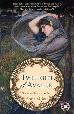 Twilight of Avalon: A Novel of Trystan & Isolde - Elliott, Anna