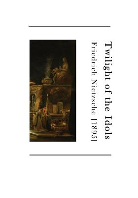 Twilight of the Idols: How to Philosophize with a Hammer - Hollingdale, R J (Translated by), and Kaufmann, Walter (Translated by), and Nietzsche, Friedrich Wilhelm