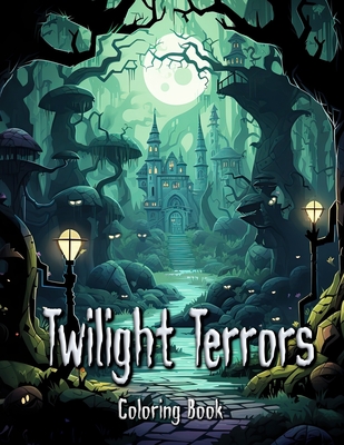 Twilight Terrors Coloring Book: Grown-Up Coloring Adventures in Haunting Halloween Worlds - Seidel, Laura