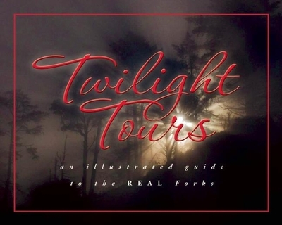 Twilight Tours: The Illustrated Guide to the REAL Forks - Beahm, George (Photographer)