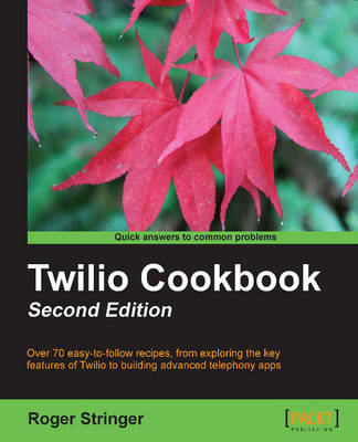 Twilio Cookbook Second Edition - Stringer, Roger