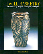 Twill Basketry: A Handbook of Designs, Techniques, and Styles - Laplantz, Shereen