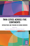 Twin Cities Across Five Continents: Interactions and Tensions on Urban Borders
