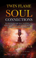 Twin Flame Soul Connections: Recognizing the Split Apart, the Truths and Myths of Twin Flames, Soul Love Connections, Soul Mates, and Karmic Relationships