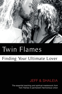Twin Flames: Finding Your Ultimate Lover - Divine, Jeff, and Divine, Shaleia