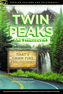 Twin Peaks and Philosophy: That's Damn Fine Philosophy! - Greene, Richard (Editor), and Robison-Greene, Rachel (Editor)
