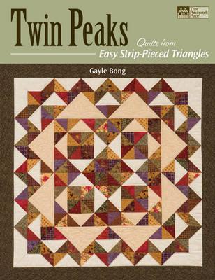 Twin Peaks: Quilts from Easy Strip-Pieced Triangles - Bong, Gayle