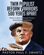 Twin Populist Reform Warriors 500 Years Apart: Martin Luther & Donald Trump -- Astonishing Similarities