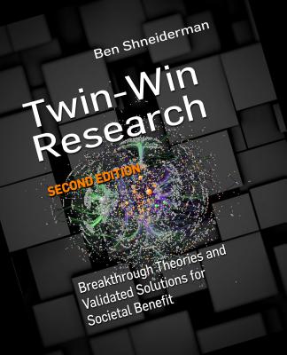 Twin-Win Research: Breakthrough Theories and Validated Solutions for Societal Benefit, Second Edition - Shneiderman, Ben, and Ling, Charles X (Editor), and Yang, Qiang (Editor)