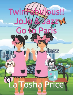 TwinFabulous!! JoJo & Jazz Go to Paris - Baskerville, Ruth L (Editor), and Price, La'tosha R