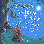 Twinkle, Twinkle Little Star: A Bedtime Book of Lullabies