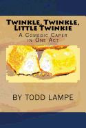 Twinkle, Twinkle, Little Twinkie: A Comedy Play in One Act