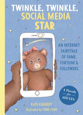 Twinkle, Twinkle, Social Media Star: An Internet Fairytale of Fame, Fortune and Followers - Kennedy, Kate