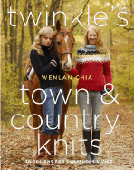 Twinkle's Town & Country Knits: 30 Designs for Sumptuous Living - Chia, Wenlan