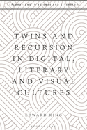 Twins and Recursion in Digital, Literary and Visual Cultures