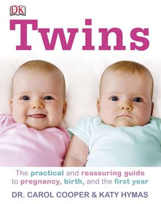 Twins: The Practical and Reassuring Guide to Pregnancy, Birth, and the First Year - Hymas, Katy, and Cooper, Carol, Dr.