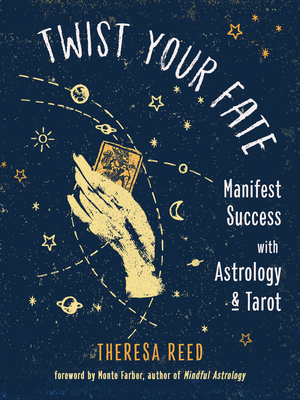 Twist Your Fate: Manifest Success with Astrology and Tarot - Reed, Theresa, and Farber, Monte (Foreword by)
