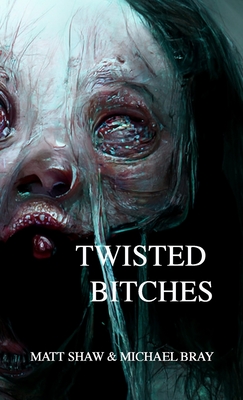 Twisted Bitches: An Extreme Horror - Shaw, Matt