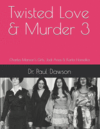 Twisted Love & Murder 3: Charles Manson's Girls, Jodi Arias & Karla Homolka