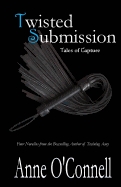Twisted Submission: Tales of Capture - O'Connell, Anne