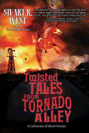 Twisted Tales from Tornado Alley: A Collection of Short Fiction