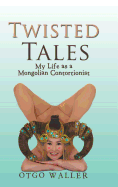 Twisted Tales: My Life as a Mongolian Contortionist