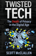 Twisted Tech: The Death of Privacy in the Digital Age