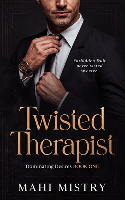 Twisted Therapist: Brother's Best Friend Age Gap Romance (Dominant Desires Book 1) - Mistry, Mahi