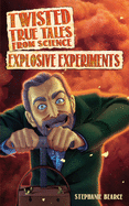 Twisted True Tales From Science: Explosive Experiments