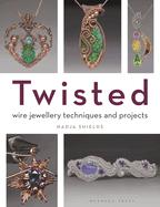 Twisted: Wire Jewellery Techniques and Projects