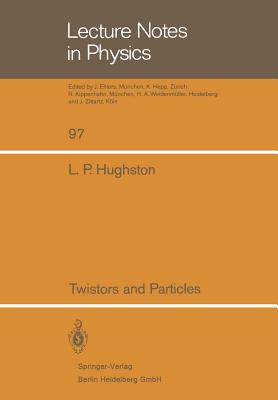 Twistors and Particles - Hughston, L P