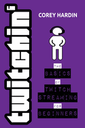 Twitchin': The Basics of Twitch Streaming for Beginners