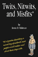 Twits, Nitwits, and Misfits - Robinson, James O