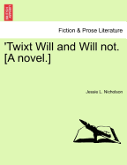 'Twixt Will and Will Not. [A Novel.]