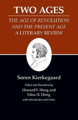 Two Ages: The Age of Revolution and the Present Age a Literary Review - Kierkegaard, Sren, and Hong, Howard V (Translated by), and Hong, Edna H (Translated by)