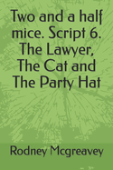 Two and a half mice. Script 6. The Lawyer, The Cat and The Party Hat
