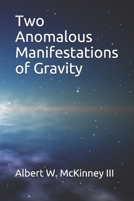 Two Anomalous Manifestations of Gravity - McKinney III, Albert W