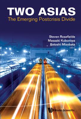 Two Asias: The Emerging Postcrisis Divide - Rosefielde, Steven (Editor), and Kuboniwa, Masaaki (Editor), and Mizobata, Satoshi (Editor)