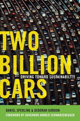 Two Billion Cars: Driving Toward Sustainability - Sperling, Daniel, and Gordon, Deborah, and Schwarzenegger, Arnold (Foreword by)