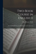 Two-book Course in English II: Practical English Grammar With Exercises in Composition