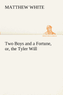 Two Boys and a Fortune, or, the Tyler Will