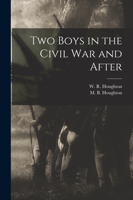 Two Boys in the Civil War and After - Houghton, W R (William Robert) 184 (Creator), and Houghton, M B (Mitchell Bennett) 1 (Creator)